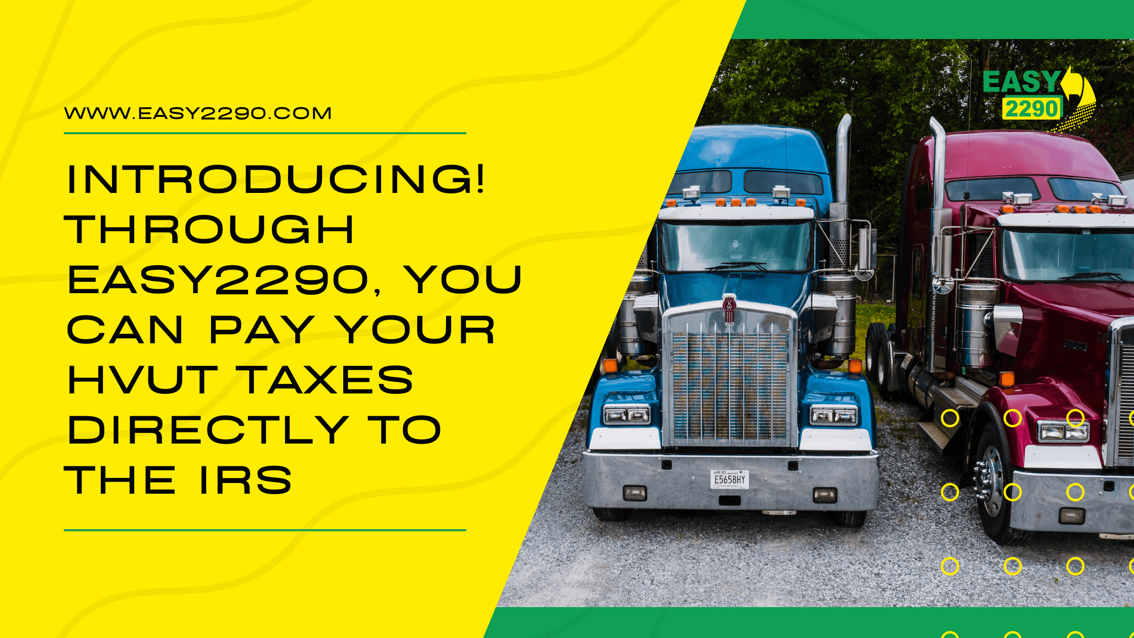 Introducing! Through Easy2290, you can pay your HVUT taxes directly to the IRS