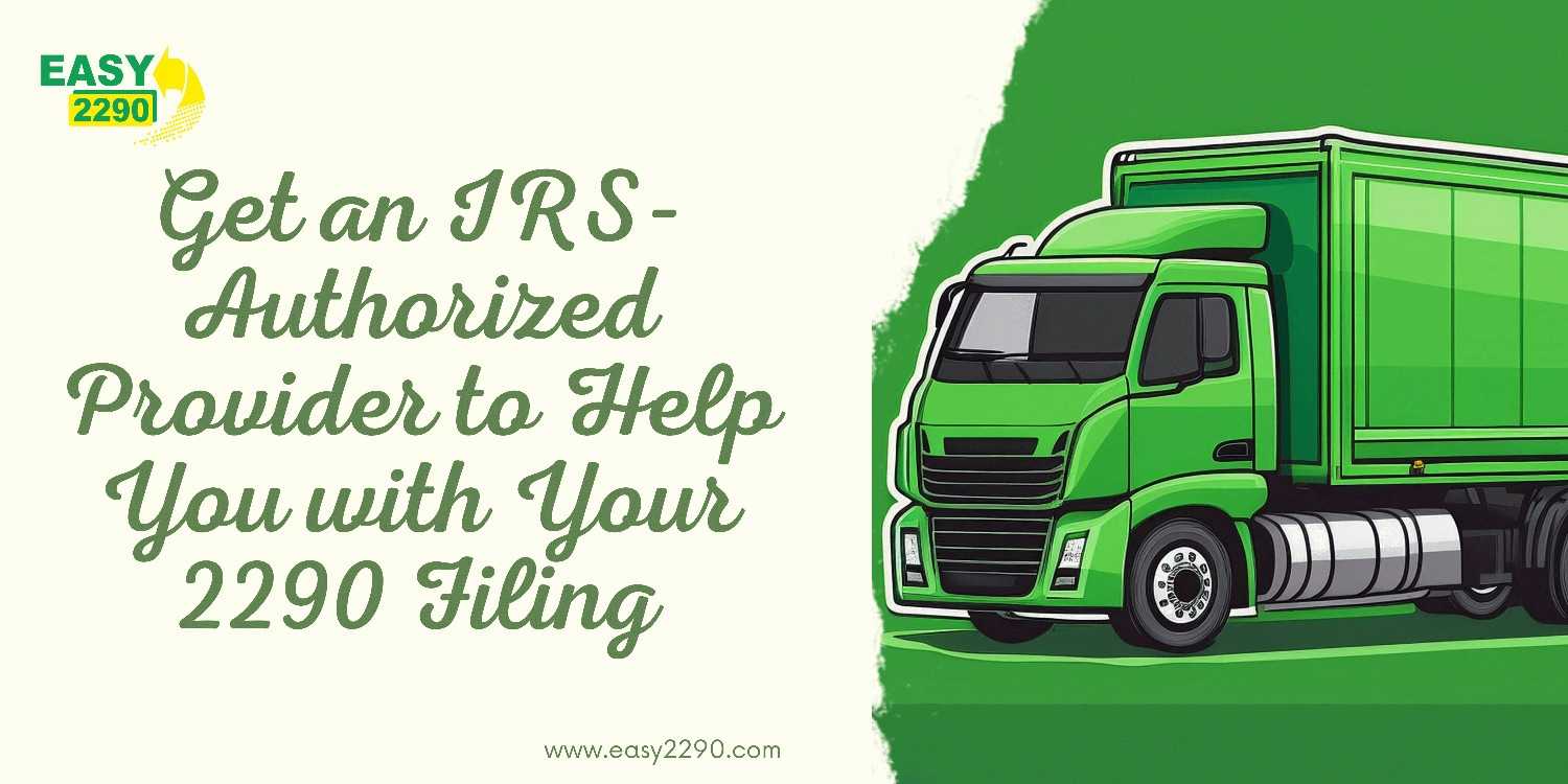 Get an IRS-Authorized Provider to Help You with Your 2290 Filing